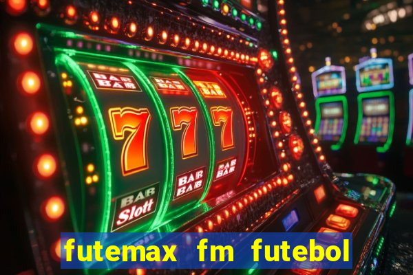 futemax fm futebol ao vivo